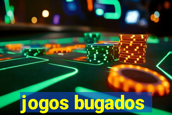 jogos bugados